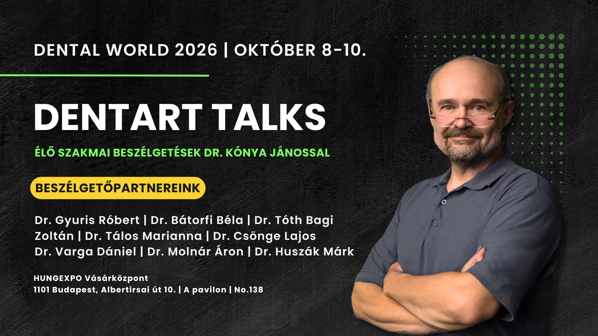 DENTART TALKS – élő szakmai beszélgetések Dr. Kónya Jánossal, Dental World 2026, október 8–10., HUNGEXPO, A pavilon, 138-as stand